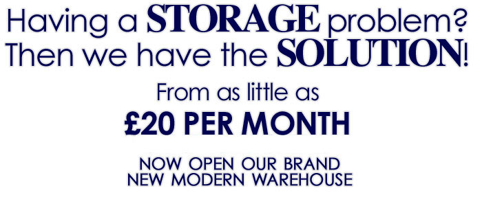 Having a STORAGE problem? Then we have the SOLUTION! From as little as £20 per month. Now Open, Our brand new modern warehouse